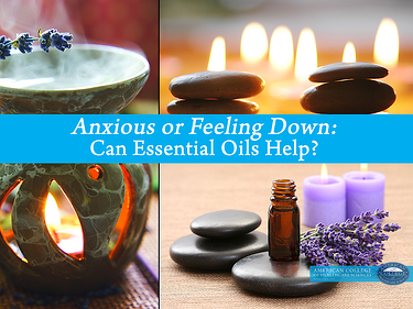 Anxious or Feeling Down: Can Essential Oils Help?