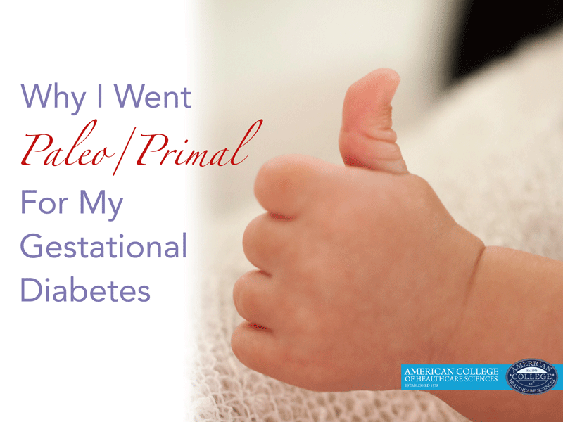 Why I Went Paleo/Primal for My Gestational Diabetes | achs.edu