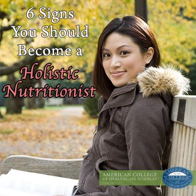 6 Signs You Should Become a Holistic Nutritionist | achs.edu