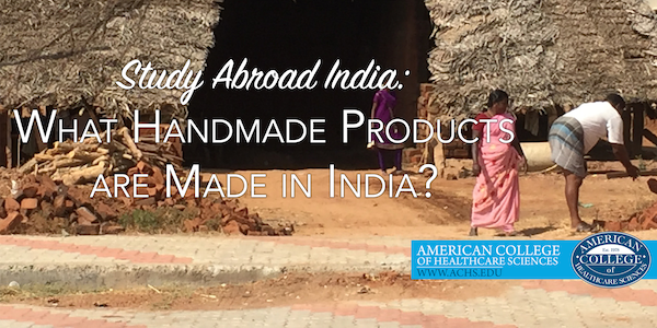 India Study Abroad: What Handmade Products are Made in India?